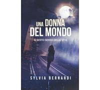 Una Donna del Mondo: Il Sesto Senso della Vita