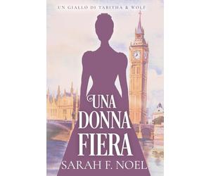 Una Donna Fiera: Un Mistero Storico e Romantico: 1 (I Misteri Storici di Tabitha & Wolf)
