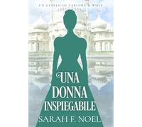 Una donna inspiegabile: Un Mistero Storico e Romantico: 4 (I Misteri Storici di Tabitha & Wolf)