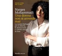 Una donna non si arrende mai. La nostra battaglia per la libertà, la democrazia e i diritti umani in Iran (Gli specchi)