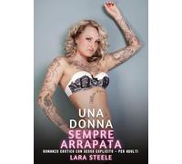 Una Donna sempre Arrapata: Romanzo Erotico con Sesso Esplicito - per Adulti