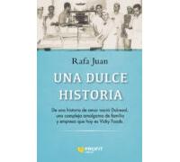 Una Dulce Historia: De una historia de amor nació Dulcesol, una compleja amalgama de familia y empresa que hoy es Vicky Foods (SIN COLECCION)