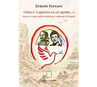 «Una è 'a guerra ca ce spetta…» Guerra e pace nella tradizione culturale di Napoli (Terra mia)