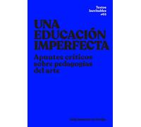 Una educación imperfecta: Apuntes críticos sobre pedagogías del arte: 3 (Textos Inevitables)