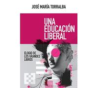 Una educación liberal: Elogio de los grandes libros: 100 (NUEVO ENSAYO)