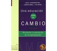 Una educación para el cambio: Reinventar la educación de los adolescentes (Repensar la educacuión)