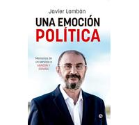 Una emoción política: Memorias de un servicio a Aragón y España (NOVELA HISTORICA)