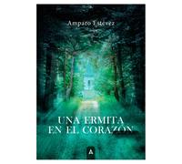 UNA ERMITA EN EL CORAZON | Amparo Estevez