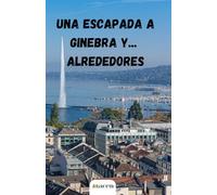 Una Escapada A Ginebra Y... Alrededores