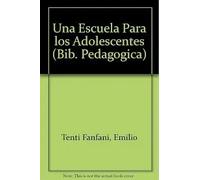 UNA ESCUELA PARA LOS ADOLESCENTES | Emilio Tenti Fanfani