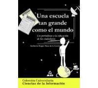 Una Escuela Tan Grande Como El Mundo: Los Periodistas Y La Educac Ion