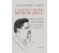 Una esecuzione memorabile. Giovanni Gentile. Il fascismo e la memoria della guerra civile (Orizzonti)