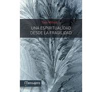 Una Espiritualidad Desde La Fragilidad, Una