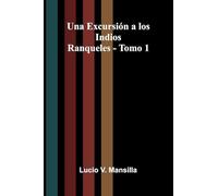 Una Excursión a los Indios Ranqueles - Tomo 1