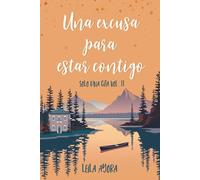 Una excusa para estar contigo: Solo una cita 2 (Comedia romántica contemporánea. Amor propio. Autoconclusivo)