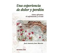 Una experiencia de dolor y perdón: Cómo afrontar el sufrimiento y el mal: 11 (Adultos en formación)