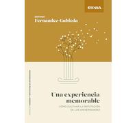 Una experiencia memorable: Cómo cultivar la reputación de las universidades (Gobierno y Reputación de Universidades)