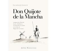 Una exploración literaria de Don Quijote de la Mancha: imaginación, libertad, locura, idealismo y la búsqueda de sentido en la obra de Miguel de Cervantes