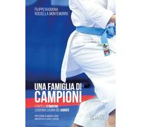 Una famiglia di campioni. I fratelli D'Onofrio leggenda lucana del karate (Generazione di fenomeni)