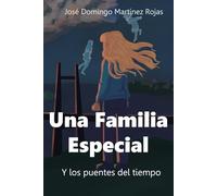 Una Familia Especial y Los Puentes del Tiempo: Una emocionante aventura de fantasía y romance juvenil, en la que los lazos familiares y los misterios dan paso a secretos y revelaciones sorprendentes.