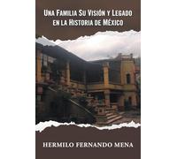UNA FAMILIA SU VISIÓN Y LEGADO EN LA HISTORIA DE MÉXICO