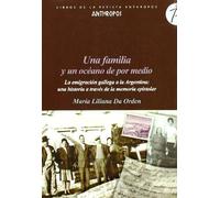 Una Familia Y Un Océano De Por Medio: La Emigracion Gallega a la Argentina: Una Historia a Traves de La Memoria Epistolar (LIBROS DE LA REVISTA ANTHROPOS)