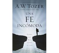 Una Fe Incómoda: Espera Que Dios Altere Tu Vida: Espera que dios altere tu vida / Expect God to Alter Your Life