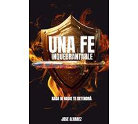 Una Fe Inquebrantable: Nada ni Nadie te Detendrá