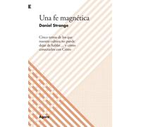Una fe magnética: Cinco temas de los que nuestra cultura no puede dejar de hablar… y cómo conectarlos con Cristo (Ágora de Andamio)