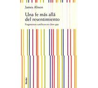 Una fe más allá del resentimiento: Fragmentos católicos en clave gay (SIN COLECCION)