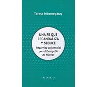 Una Fe Que Escandaliza y Seduce: Recorrido existencial por el Evangelio de Marcos: 105 (Pastoral)