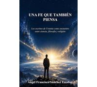 Una fe que también piensa: Los escritos de Urantia como encuentro entre ciencia, filosofía y religión (Libros de estudio-guía sobre Los escritos de Urantia)