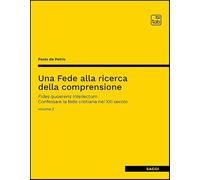 Una fede alla ricerca della comprensione. Fides quaerens intellectum. Confessare la fede cristiana nel XXI secolo (Vol. 3)