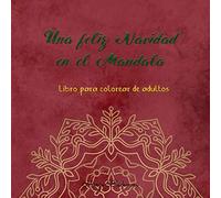 Una feliz Navidad en el Mandala Libro para colorear de adultos: Diseños e ilustraciones navideños fáciles de relajar para los amantes de la Navidad