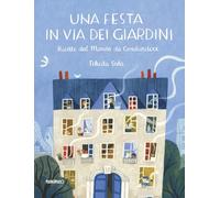 Una festa in via dei Giardini. Ricette dal mondo da condividere. Ediz. illustrata