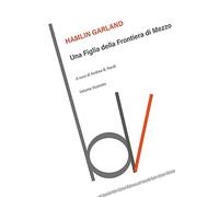 Una figlia della frontiera di mezzo. Ediz. illustrata (Biblioteca del vascello)