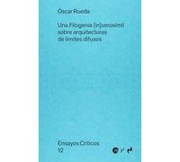 UNA FILOGENIA [IN]VEROSÍMIL: sobre arquitecturas de límites difusos: 12 (ENSAYOS CRÍTICOS)