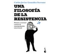 Una filosofía de la resistencia: Pensar y actuar: contra la manipulación emocional (Ciencias Humanas y Sociales)