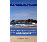 Una filosofía de vida: perseguir objetivos, acabar con los problemas, disfrutar de lo conseguido y saber vivir.: Verás la vida de otra forma y ... unas oposiciones (mi último gran objetivo).