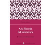 Una filosofia dell'educazione. Razionalismo critico e filosofia della praxis (Biblioteca di testi e studi)