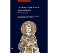 Una finestra su Roma altomedievale. Pitture e mosaici: 31 (I libri di Viella. Arte)
