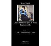 Una firme razón para el deseo: Poesía reunida