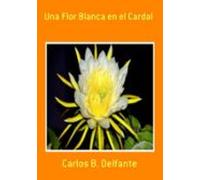 Una Flor Blanca En El Cardal (ebook)