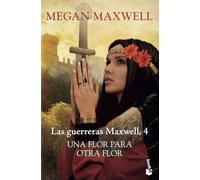 Una flor para otra flor: Las guerreras Maxwell 4 (Biblioteca Megan Maxwell)