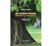 Una geografia profonda. Scritti sulla terra e l'immaginazione (Larix)