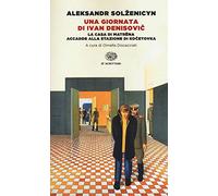 Una giornata di Ivan Denisovic-La casa di Matrëna-Accadde alla stazione di Kocetovka. Ediz. integrale (Einaudi tascabili)