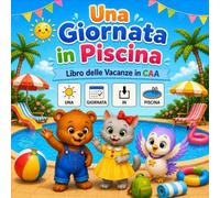 Una Giornata in Piscina - Libro delle Vacanze in CAA: Leggo, Osservo, Imparo - Libro Storia in CAA con Pittogrammi per Bambini
