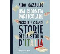 Una giornata particolare. Piccole e grandi storie della storia d'Italia (Solferino young)