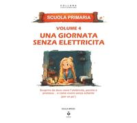 Una giornata senza elettricità: Scoprire da dove viene l’elettricità, perché è preziosa e come vivere senza schermi. Per bambini dai 6 agli 11 anni (LE CHIAVI DI UNA MENTE LIBERA)
