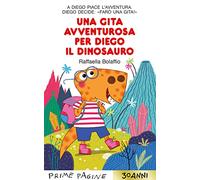 Una gita avventurosa per Diego il dinosauro. Stampatello maiuscolo. Ediz. a colori (Prime pagine)